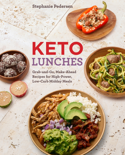 Keto Lunches: Grab-And-Go, Make-Ahead Recipes for High-Power Low-Carb Midday Meals
