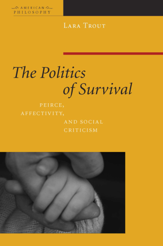 The Politics of survival: Peirce, affectivity, and social criticism