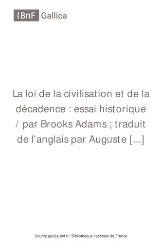 La Loi de la Civilisation et de la Décadence: Essai historique