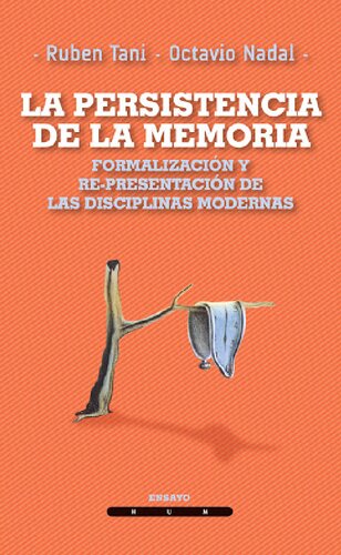 La persistencia de la memoria. Formalización y re-presentación de las disciplinas modernas