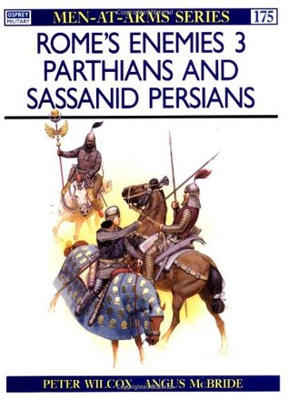 Rome's Enemies (3): Parthians & Sassanid Persians