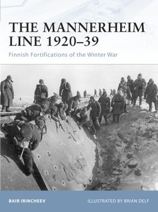The Mannerheim Line 1920–39: Finnish Fortifications of the Winter War