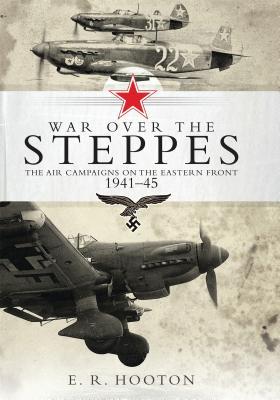 War Over the Steppes: The Air Campaigns on the Eastern Front 1941-45