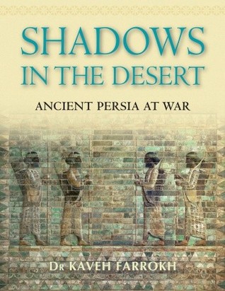 Shadows in the Desert: Ancient Persia at War: Farrokh