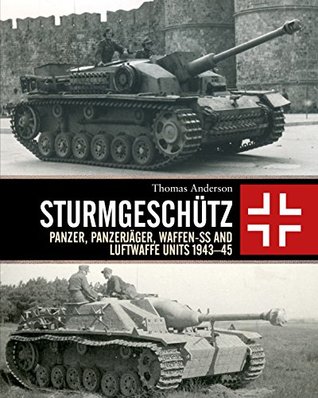 Sturmgeschütz: Panzer, Panzerjäger, Waffen-SS and Luftwaffe Units 1943–45