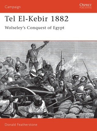 Tel El-Kebir 1882: Wolseley's Conquest of Egypt