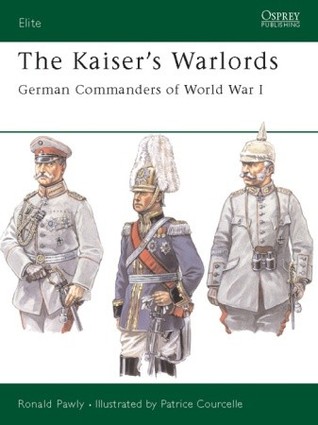 The Kaiser's Warlords: German Commanders of World War I