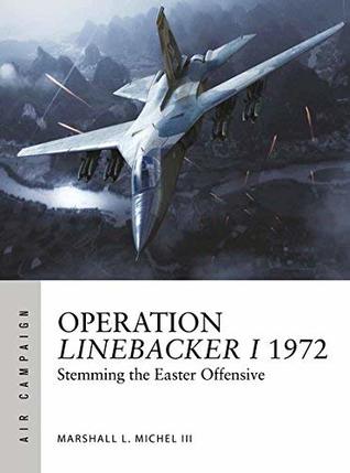 Operation Linebacker I 1972 The first high-tech air war