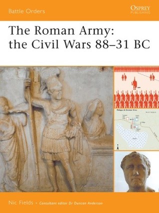 The Roman Army: The Civil Wars 88–31 BC