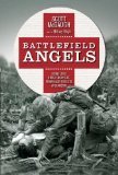Battlefield Angels, Saving Lives Under Enemy Fire From Valley Forge to Afghanistan