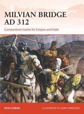 Milvian Bridge AD 312: Constantine's battle for Empire and Faith