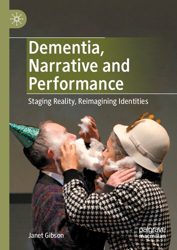 Dementia, Narrative and Performance: Staging Reality, Reimagining Identities