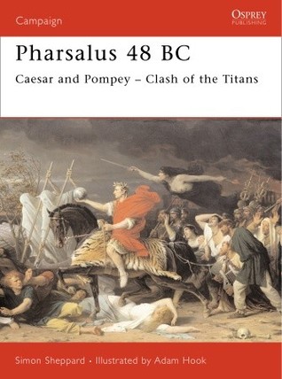 Pharsalus 48 BC: Caesar and Pompey – Clash of the Titans