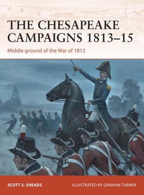 The Chesapeake Campaigns 1813–15: Middle ground of the War of 1812