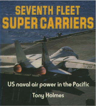 Seventh Fleet Super Carriers: U.S. Naval Air Power in the Pacific (Osprey Colour Series)