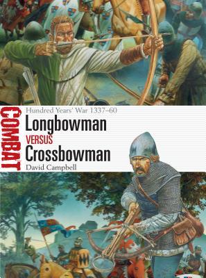 Longbowman vs Crossbowman: Hundred Years’ War 1337–60