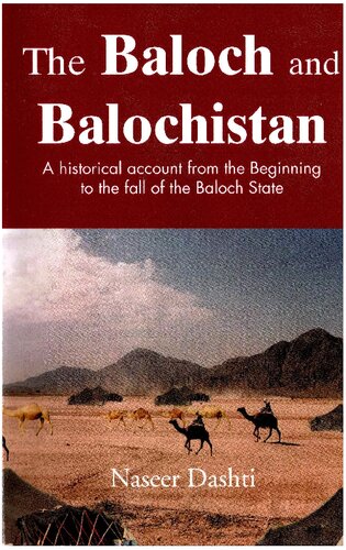 The Baloch and Balochistan: A Historical Account from the Beginning to the Fall of the Baloch State