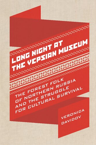 Long Night at the Vepsian Museum: The Forest Folk of Northern Russia and the Struggle for Cultural Survival