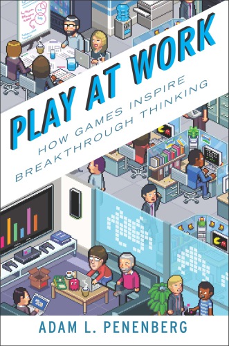 Play at work: how games inspire breakthrough thinking