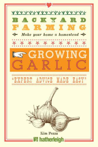 Backyard Farming: Growing Garlic: The Complete Guide to Planting, Growing, and Harvesting Garlic.