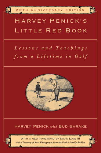 Harvey penick's little red book: lessons and teachings from a lifetime in golf