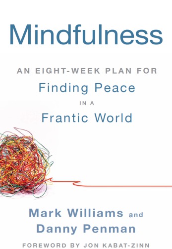 Mindfulness: an Eight-Week Plan for Finding Peace in a Frantic World