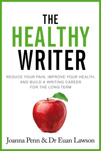 The healthy writer: reduce your pain, improve your health, and build a writing career for the long-term