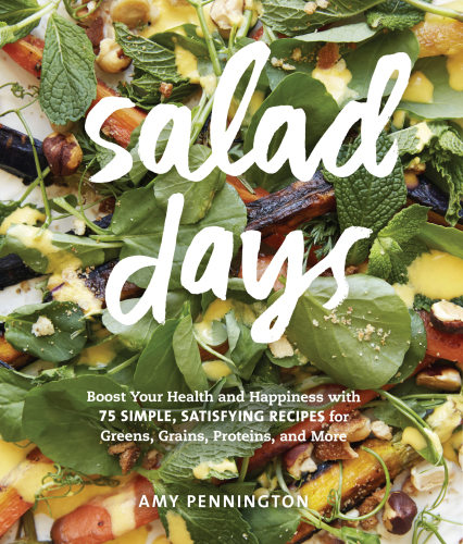Salad days: boost your health and happiness with 75 simple, satisfying recipes for greens, grains, proteins, and more