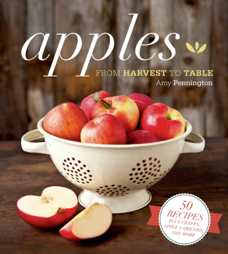 Apples, from harvest to table: 50 recipes plus lore, crafts and more starring the tried-and-true favorite