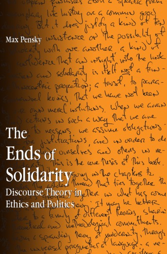 The ends of solidarity: discourse theory in ethics and politics