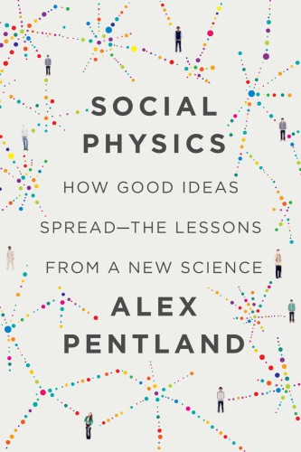 Social physics: how good ideas spread-the lessons from a new science