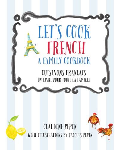 Let's cook French: a family cookbook = Cuisinos Français: un livre pour toute la famille
