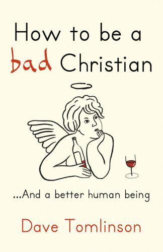How to be a bad Christian-- and a better human being