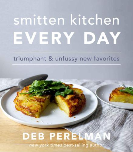 Smitten kitchen every day: Triumphant and Unfussy New Favorites