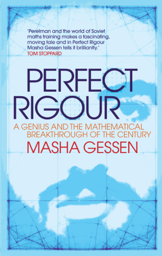 Perfect Rigor: A Genius and the Mathematical Breakthrough of the Century