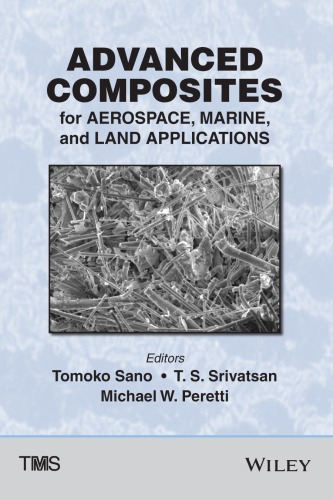 Advanced composites for aerospace, marine, and land applications: proceedings of a symposium sponsored by the Minerals, Metals and Materials Society (TMS) held during TMS 2014 143rd Annual Meeting and Exhibition, February 16-20, 2014 San Diego Convention Center San Diego, California, USA