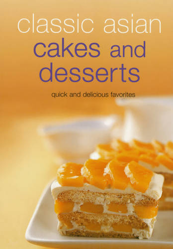 Classic Asian cakes and desserts: [quick and delicious favorites]