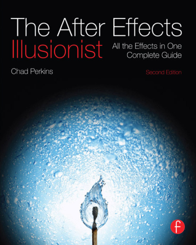 The After Effects Illusionist: All the Effects in One Complete Guide