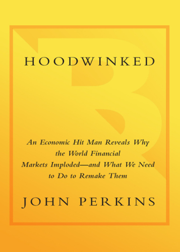 Hoodwinked: an economic hit man reveals why the global economy imploded - and how to fix it