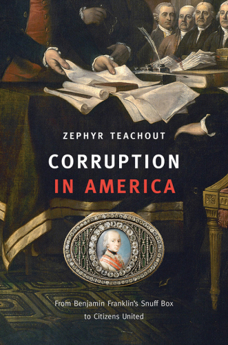 Corruption in America: from Benjamin Franklin's snuff box to Citizens United