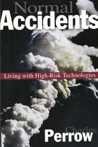Normal Accidents: Living with High Risk Technologies