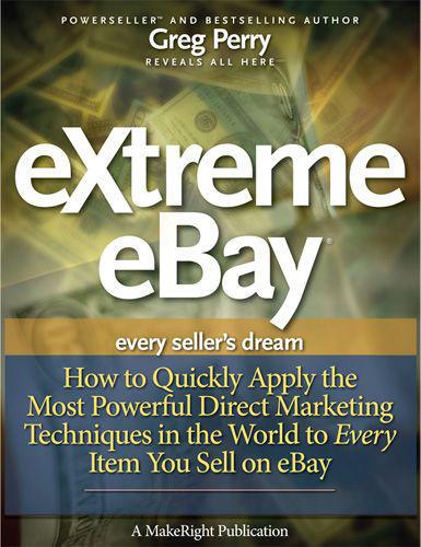 eXtreme eBay: How to Quickly Apply the Most Powerful Direct Marketing Techniques in the World to Every Item You Sell on eBay