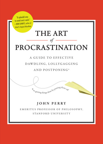 The art of procrastination a guide to effective dawdling, lollygagging, and postponing