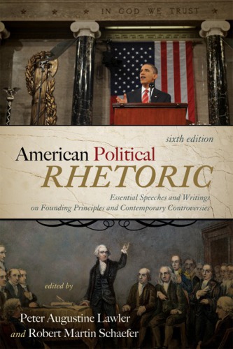 American political rhetoric essential speeches and writings on founding principles and contemporary controversies