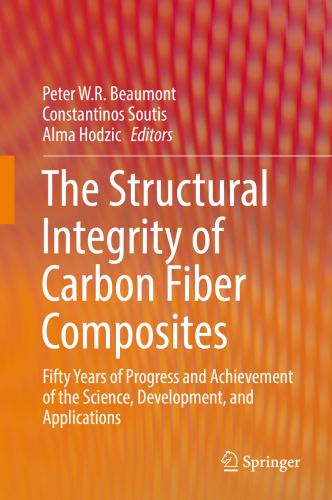 The Structural Integrity of Carbon Fiber Composites: Fifty Years of Progress and Achievement of the Science, Development, and Applications