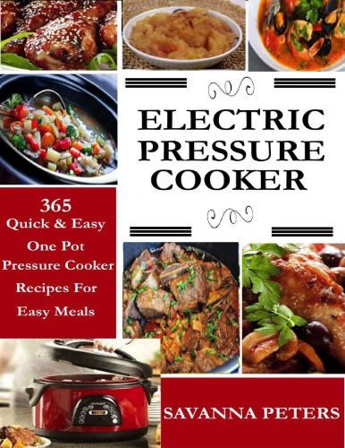 Electric pressure cooker: 365 quick & easy, one pot pressure cooker recipes for easy meals