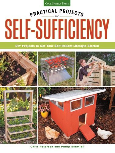 Practical projects for self-sufficiency: DIY projects to get your self-reliant lifestyle started: eat, grow, preserve, improve