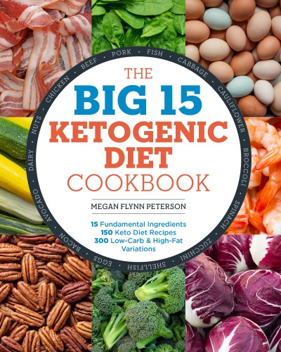 The big 15 ketogenic diet cookbook: 15 fundamental ingredients, 150 keto diet recipes, 300 low-carb & high-fat variations