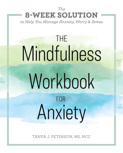 The mindfulness workbook for anxiety: the 8-week solution to help you manage anxiety, worry & stress