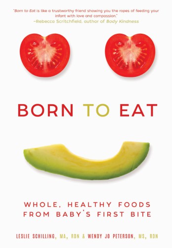 Born to eat: whole, healthy foods from baby's first bite